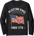 Rejecting Kings Since 1776 Patriotic Usa Flag 4Th Of July Long Sleeve