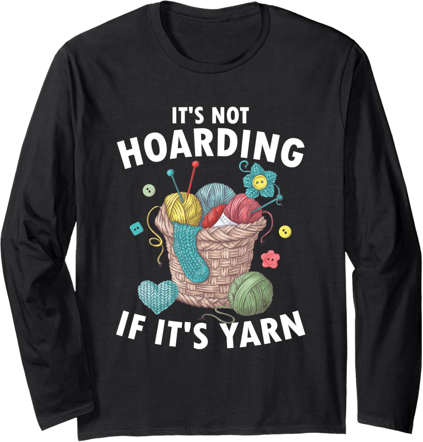 It's Not Hoarding If It's Yarn Crocheting Knitting Crochet Long Sleeve