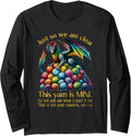 Dragon Colorful Yarn Eggs Just So We Are Clear Yarn Is Mine Long Sleeve