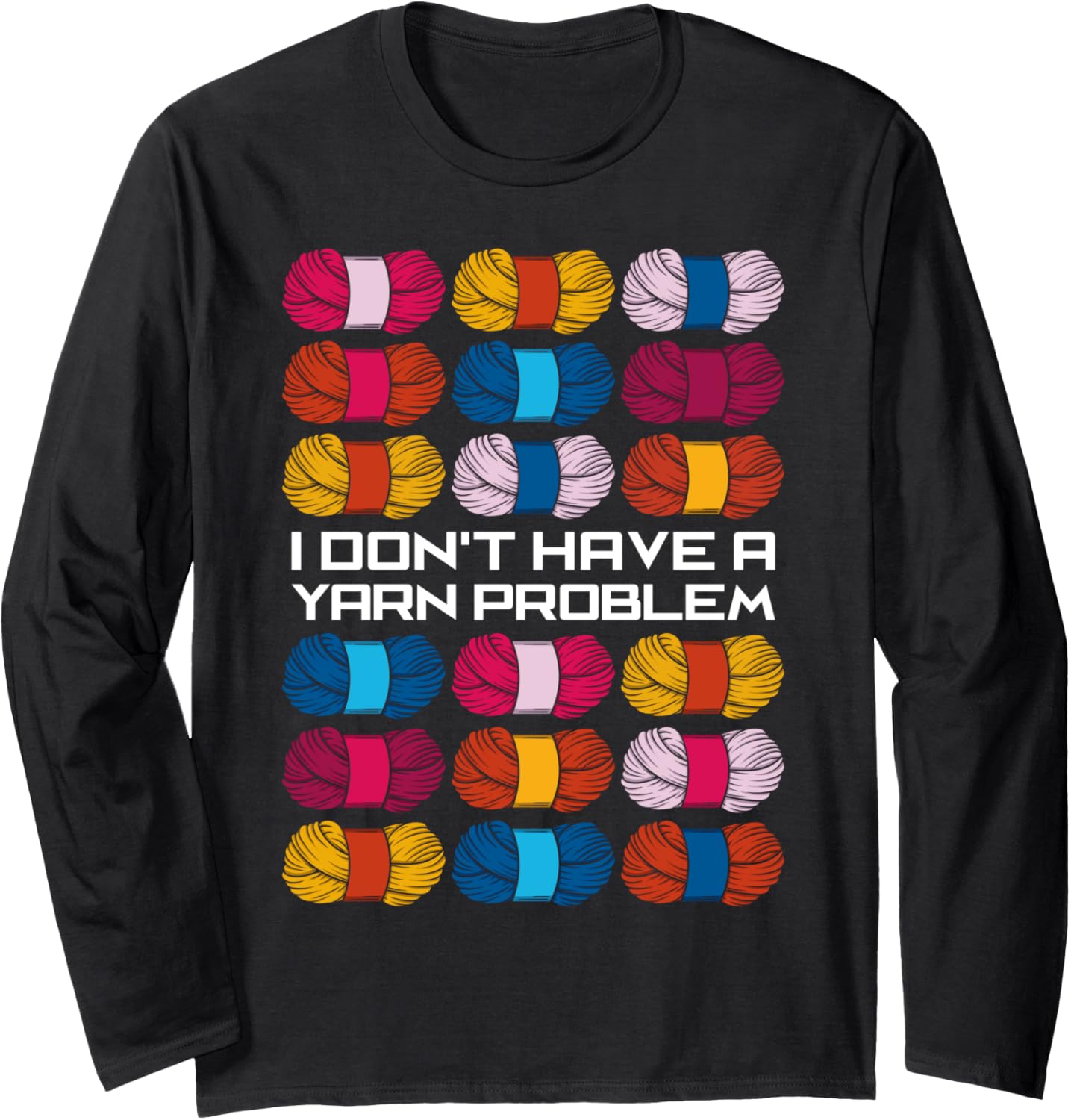 I Don't Have A Yarn Problem Crocheting Crochet Yarn Lover Long Sleeve