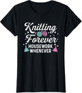 Knitting Forever Housework Whenever Yarn Crochet Women