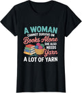 Woman Cannot Survive Books Alone Needs Yarn Crocheting