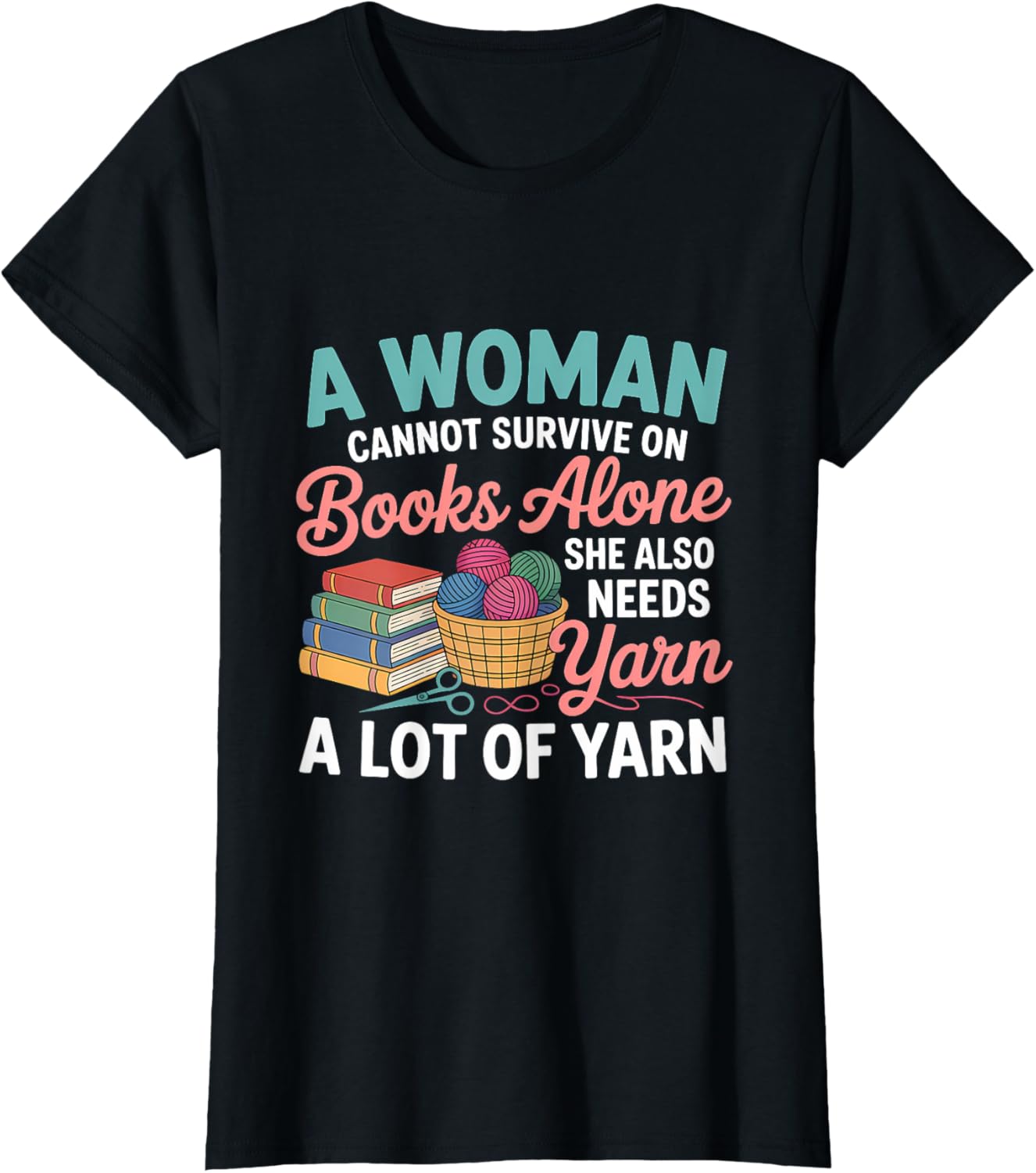 Woman Cannot Survive Books Alone Needs Yarn Crocheting