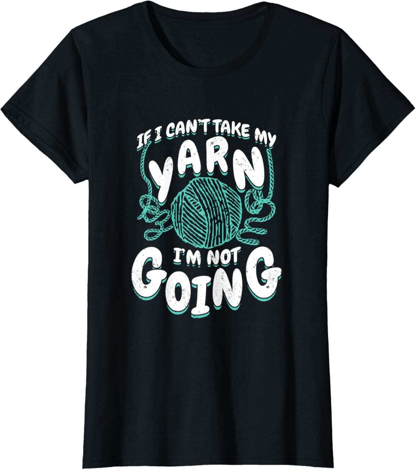 Womens If I Can't Take My Yarn I'm Not Going