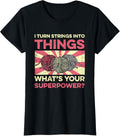 I Turn Strings Into Things Yarn Crocheting Knitting Grunge