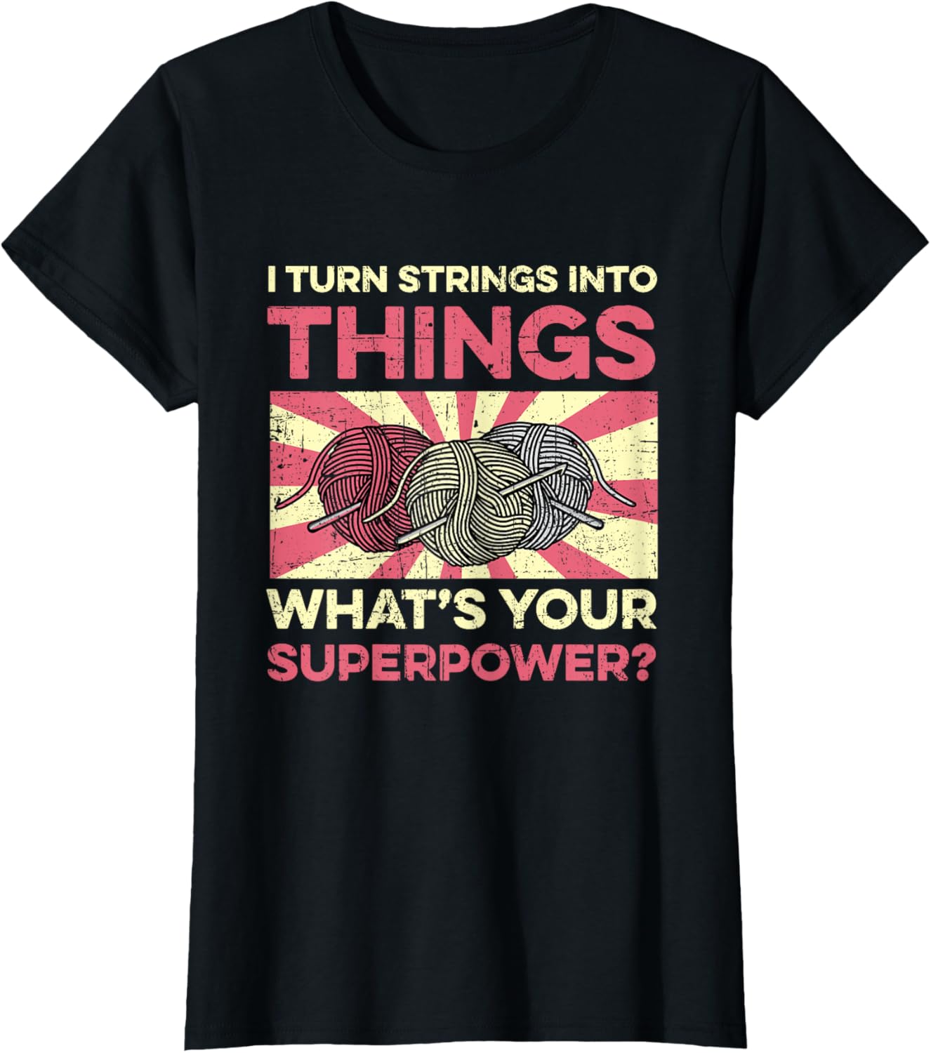 I Turn Strings Into Things Yarn Crocheting Knitting Grunge