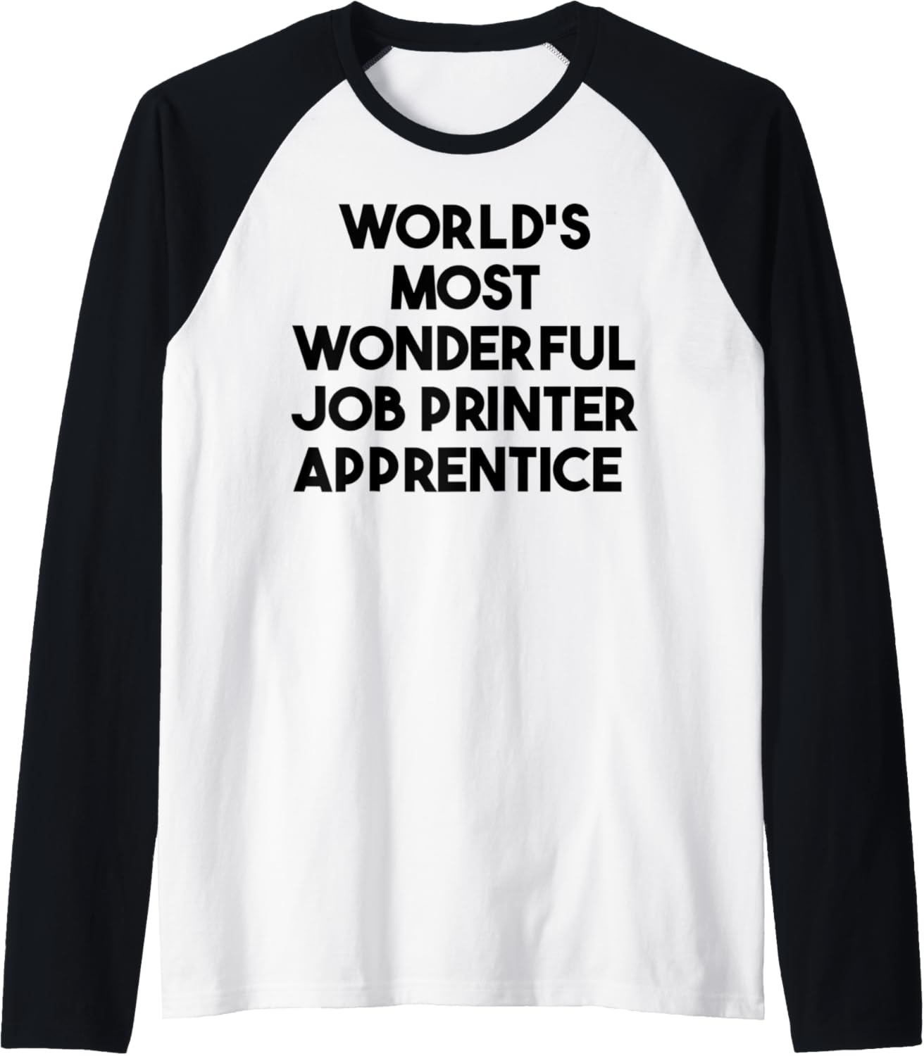 Worlds Most Wonderful Job Printer Apprentice Raglan Baseball Tee