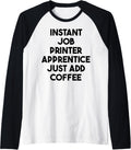 Instant Job Printer Apprentice Just Add Coffee Raglan Baseball Tee
