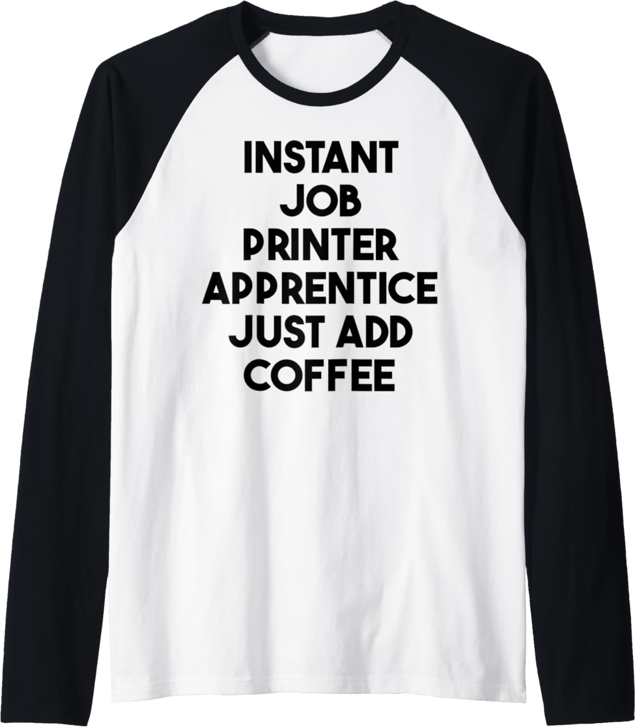 Instant Job Printer Apprentice Just Add Coffee Raglan Baseball Tee