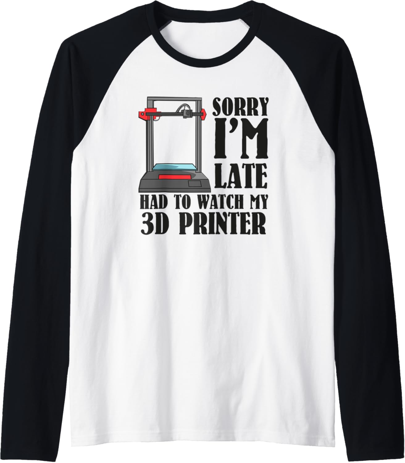 Sorry Im Late 3D Printer Print 3D Printing Technician Hobby Raglan Baseball
