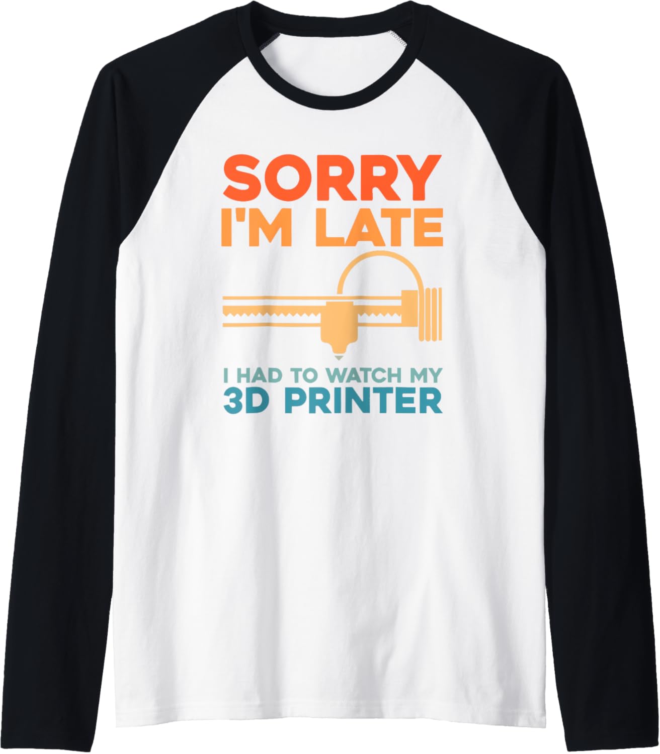 Sorry Im Late I Had To Watch My 3D Printer Raglan Baseball