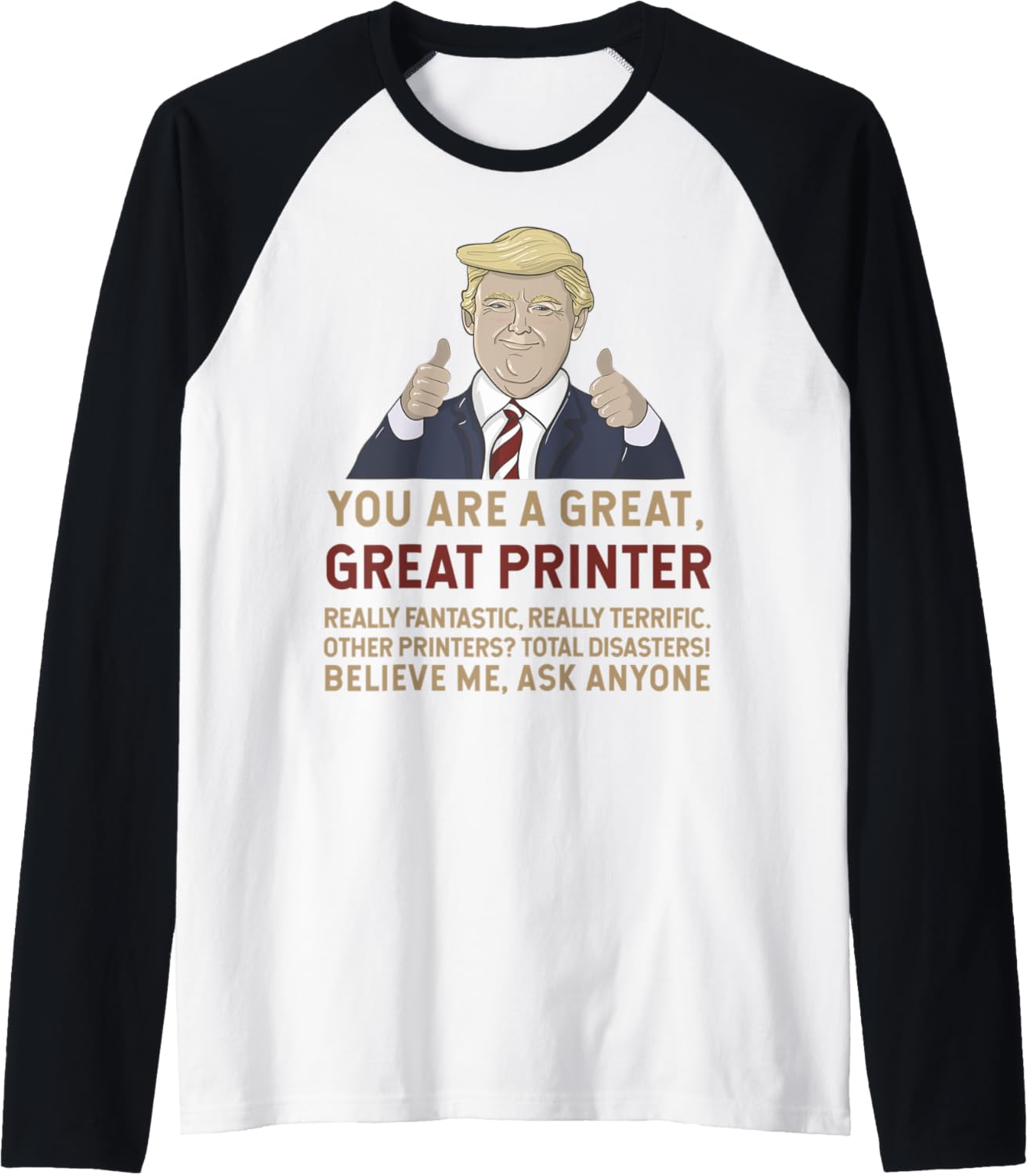 Trump You Are A Great Printer Believe Me Raglan Baseball Tee