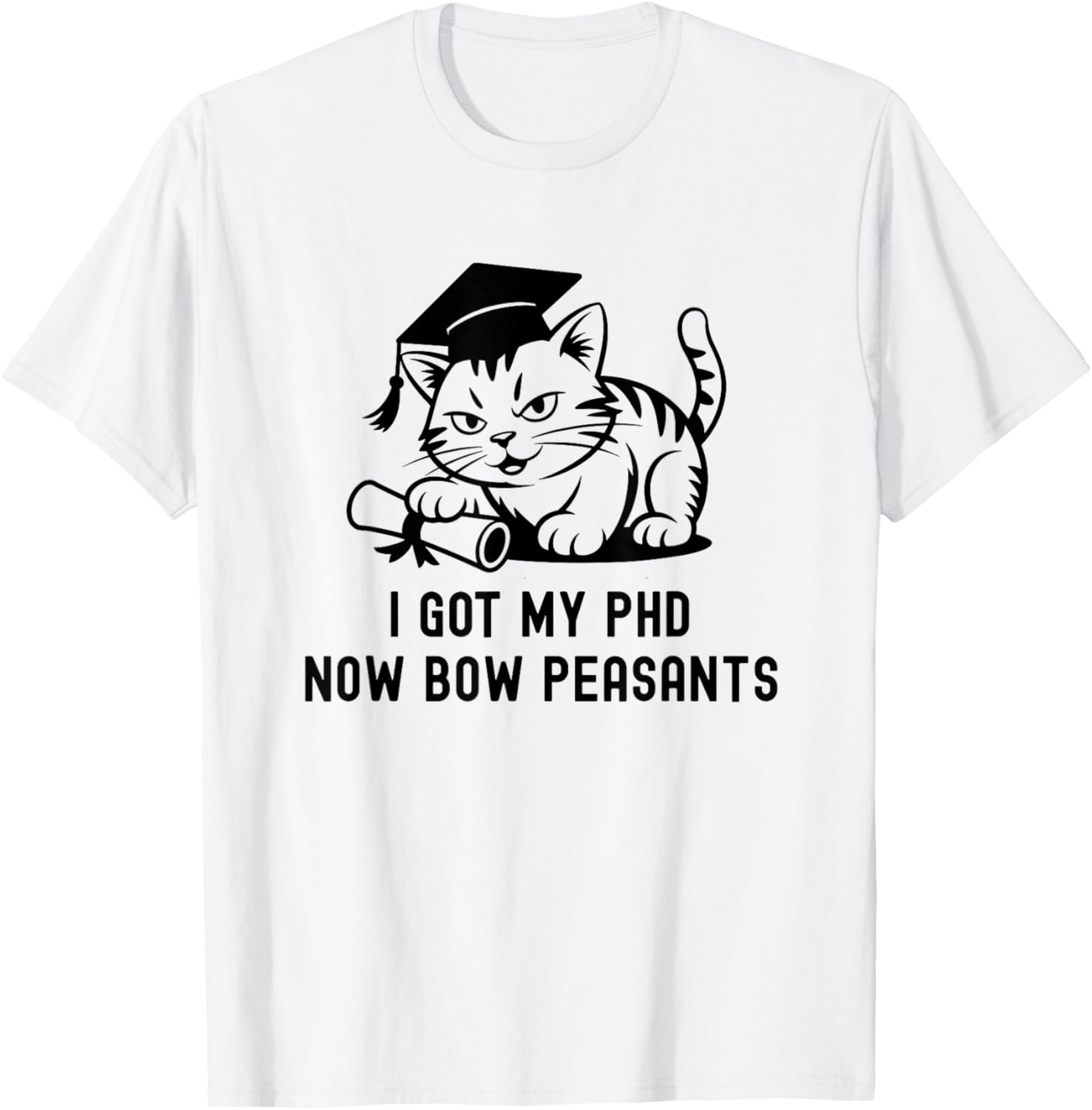 I Got My Phd Now Bow Peasants Doctorate Cat Lover Phd Cat