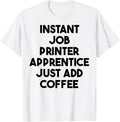 Instant Job Printer Apprentice Just Add Coffee