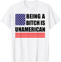 Being A Bitch Is Unamerican Funny Sarcastic Patriot Humor