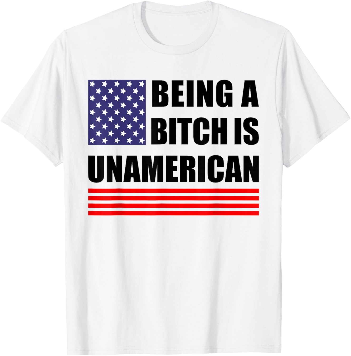 Being A Bitch Is Unamerican Funny Sarcastic Patriot Humor