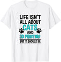 Life Isnt All About Cats 3D Printing 3D Printer Owner