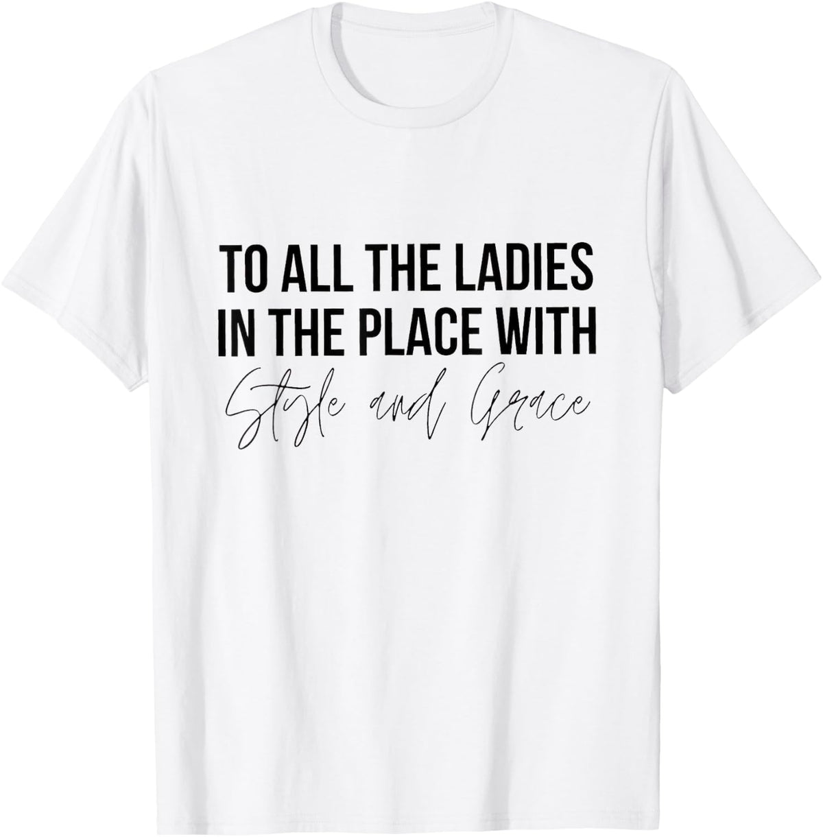 To All the Ladies in the Place With Style and Grace Shirt 161
