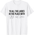 To All the Ladies in the Place With Style and Grace Shirt 395