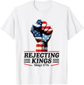 Rejecting Kings Since 1776 Fist Pumped Fight 4Th Of July