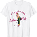 Golf Gift Funny Unique Novelty Par Then Bar Ladies Club Shirt for Men 28
