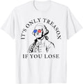 Its Only Treason If You Lose American Patriotic 4Th Of July