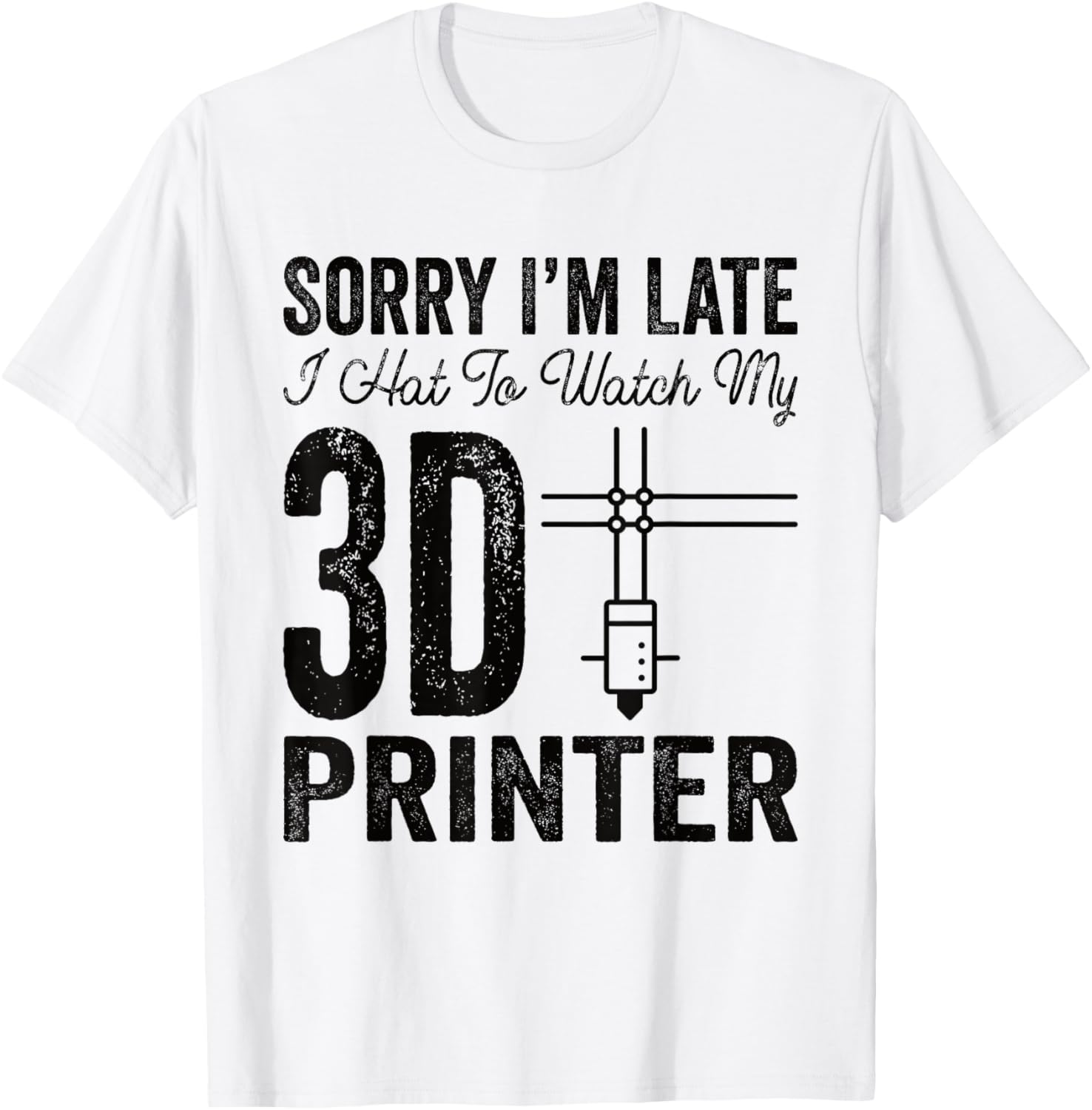Sorry I U2019M Late I Hat To Watch My 3D Printer