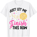 Just Let Me Finish This Row Knitting Crocheting Yarn