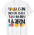Knitting Knitter You Can Never Have Too Much Yarn