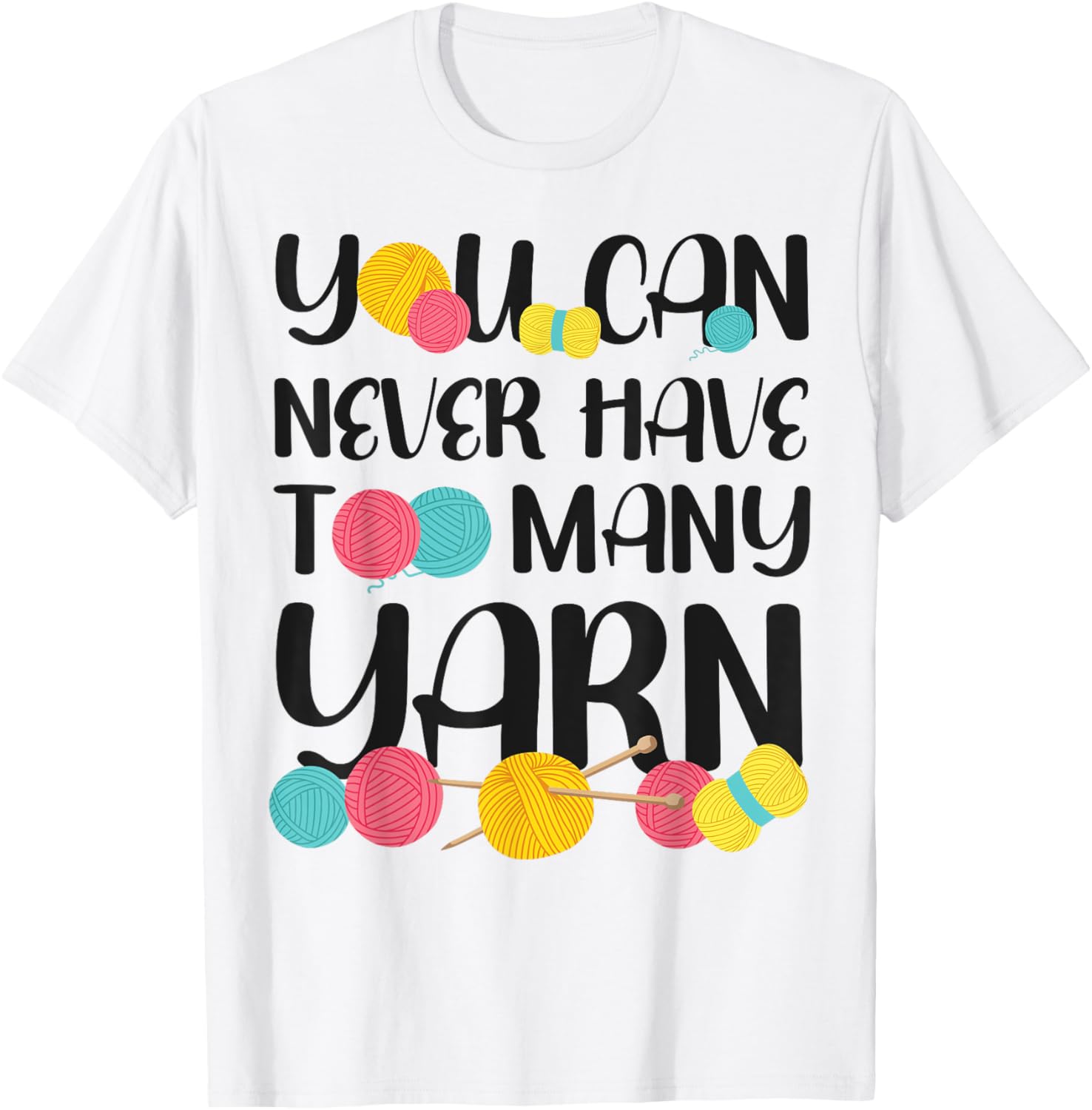 Knitting Knitter You Can Never Have Too Much Yarn