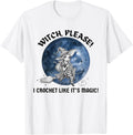 Witch Please I Crochet Like It's Magic