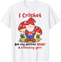 I Crochet But My Favorite Hobby Is Collecting Yarn Gnome