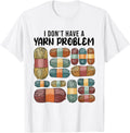 I Don't Have a Yarn Problem Quilters Crochet Lover Crocheter