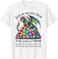 Dragon Just So We Are Clear This Yarn Is Mine Funny knitting