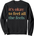 Retro It's Okay To Feel All The Feels Funny Mental Health Sweatshirt