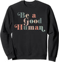 Be a Good Human Kindness, Positive Saying, Trendy Vintage Sweatshirt