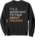 Its Good Day to Talk About Feelings Funny Mental Health Sweatshirt