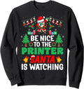 Be Nice To Printer Santa Printing Printer Christmas Sweatshirt