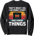 I 3D Print Stuff I Know Things Funny 3D Printer Owner Sweatshirt