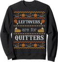 Ugly Thanksgiving Sweater Leftovers for Quitters Sweatshirt Sweatshirt