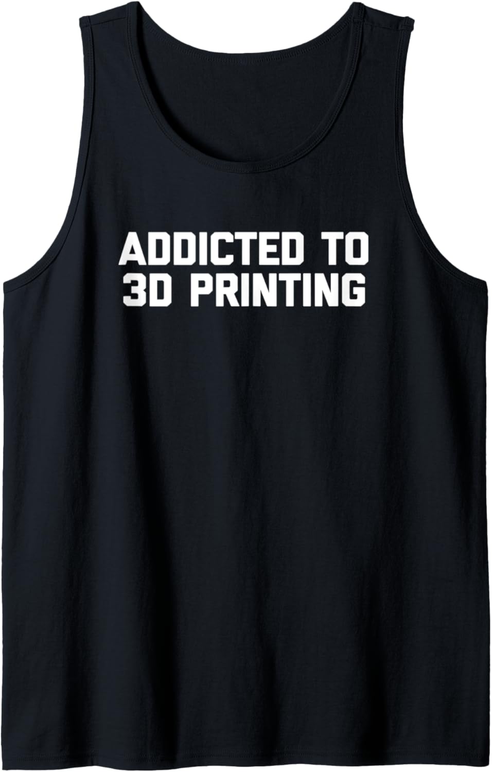 Addicted To 3D Printing T Shirt Funny Saying Cool 3D Printer Tank