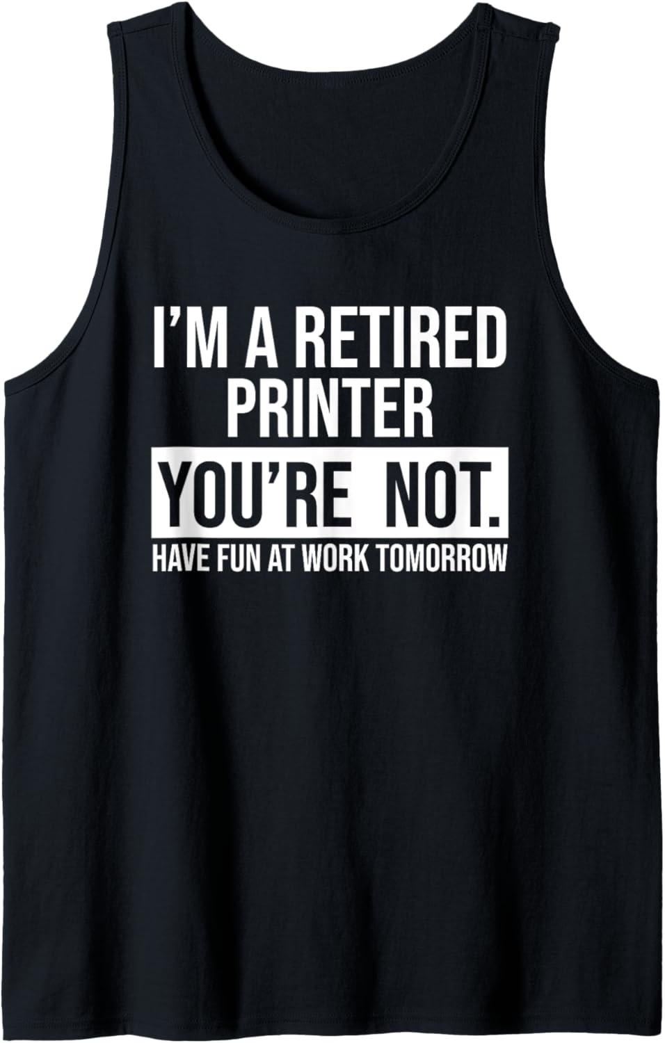 Im A Retired Printer You Are Not Retirement Tank Top