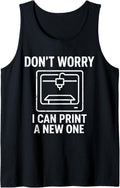 3D Printer Dont Worry I Can Print A New One Tank Top