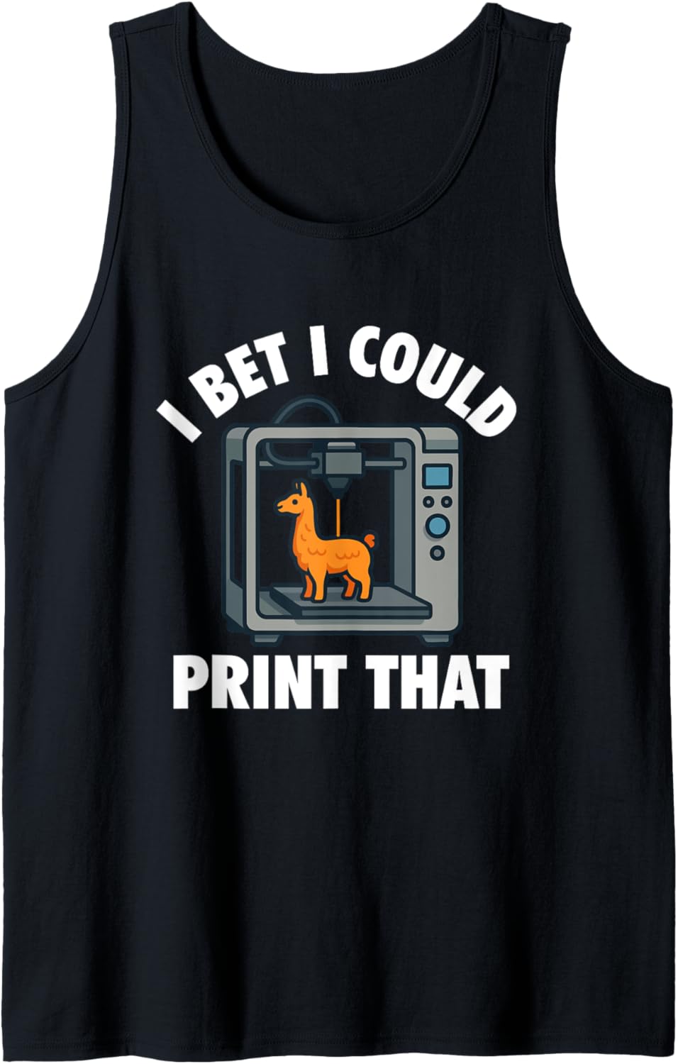 I Bet I Could Print That 3D Printing Geek 3D Printer Tank