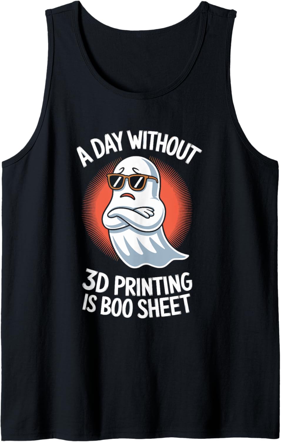 A Day Without 3D Printing Is Boo Sheet Halloween Tank Top