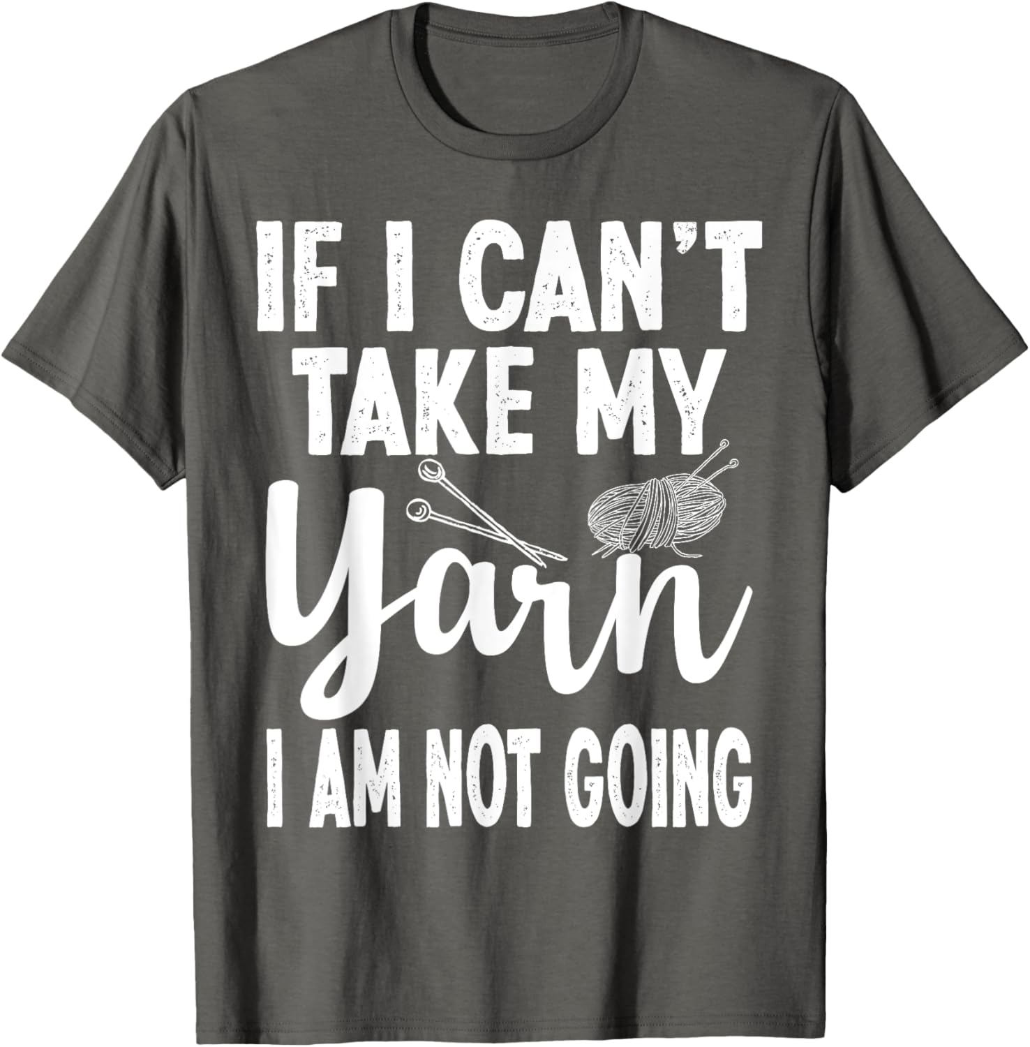 If I Can't Take My Yarn I Am Not Going Funny Crocheting