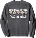 It's Okay To Feel The Feels All Mental Health Therapist Sweatshirt