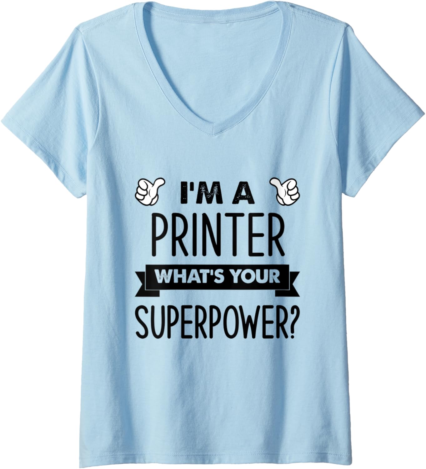 Womens Im A Printer Whats Your Superpower V Neck