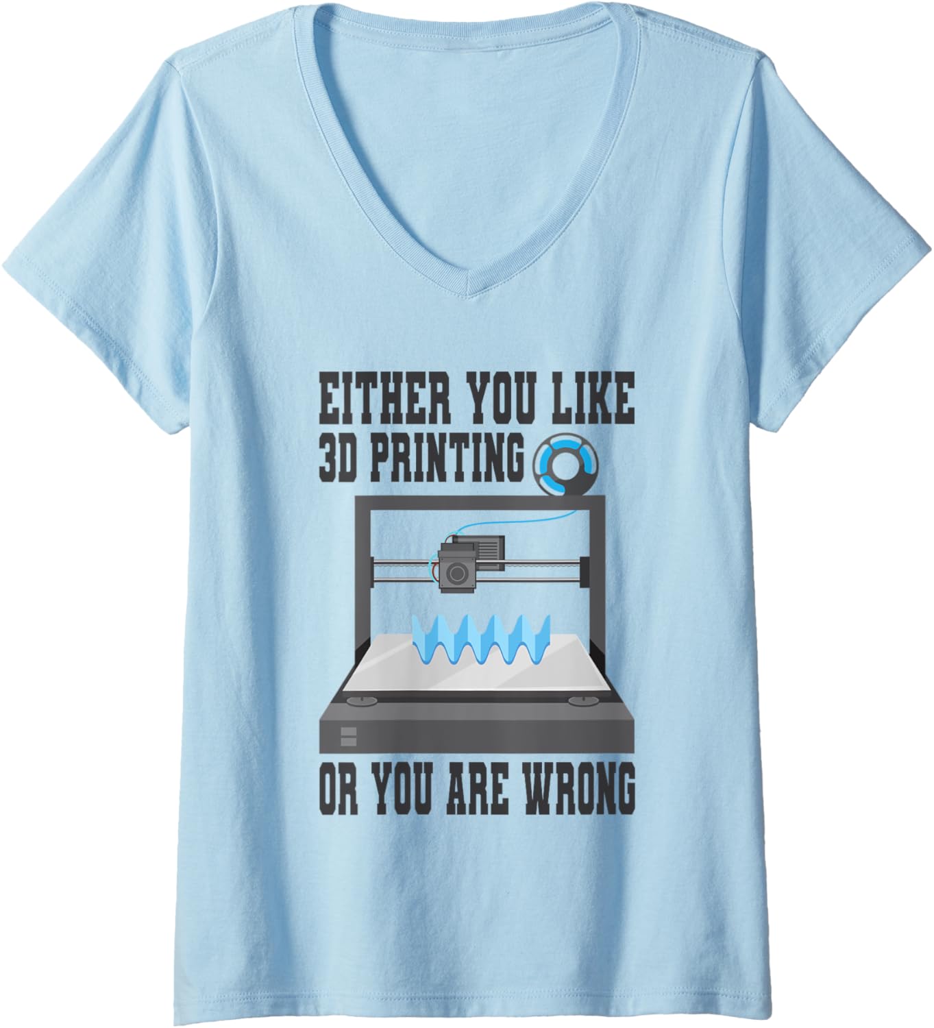 Womens Either You Like 3D Printing Or You Are Wrong 3D Printer
