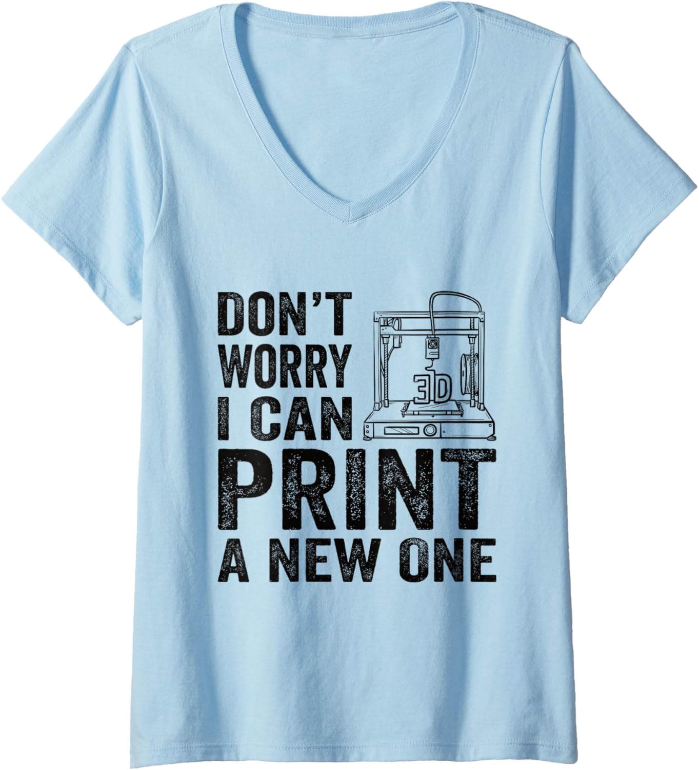 Womens Don U2019T Worry I Can Print A New One 3D Printing
